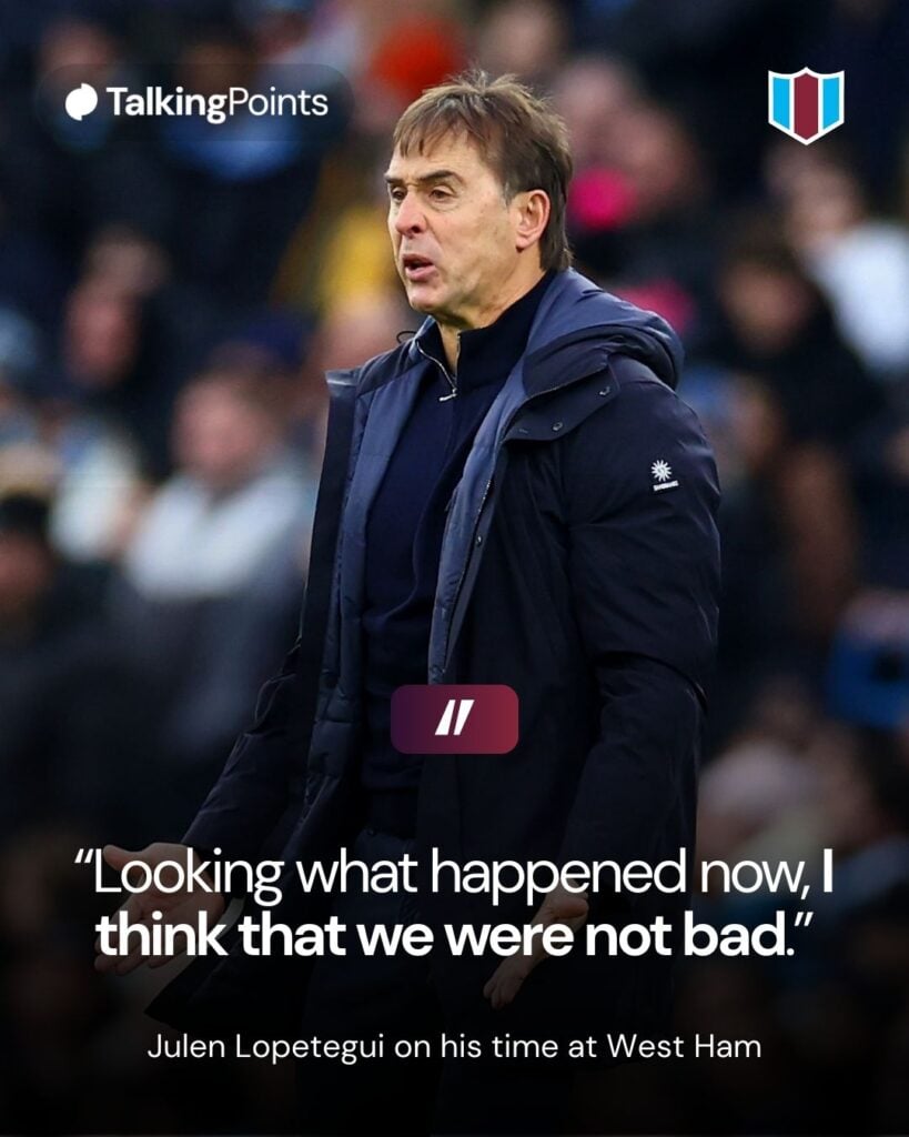 A graphic showing a quote from former West Ham United manager Julen Lopetegui. It reads: "Looking back now, I think were that we were not bad."