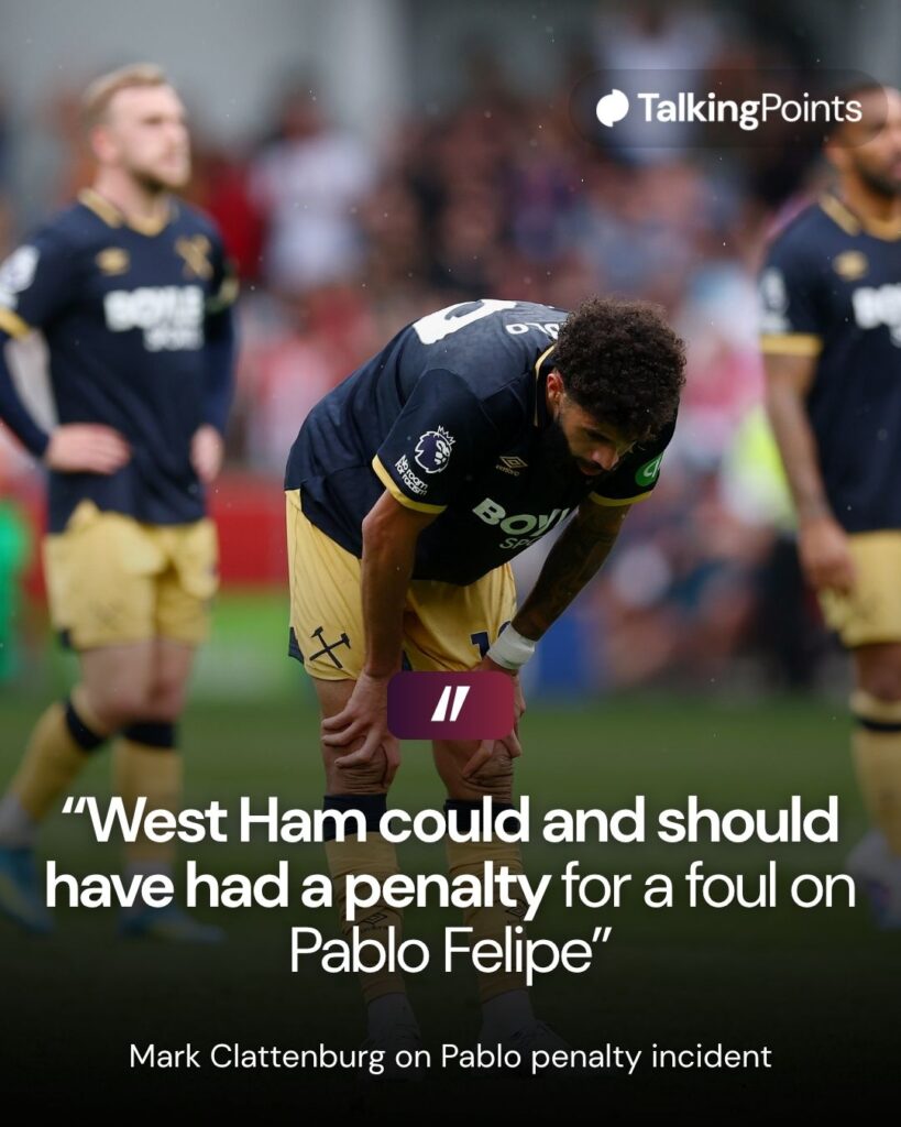 A graphic showing quotes from Mark Clattenburg claiming that West Ham should have had a penalty for a foul on Pablo Felipe during their Premier League game against Brentford. The quote reads: "West Ham could have had a penalty for a foul on Pablo Felipe."